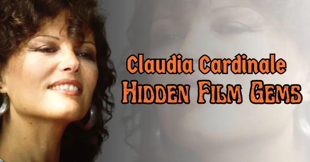 Claudia Cardinale’s Most Under-Appreciated Films: Hidden Gems You Should Watch