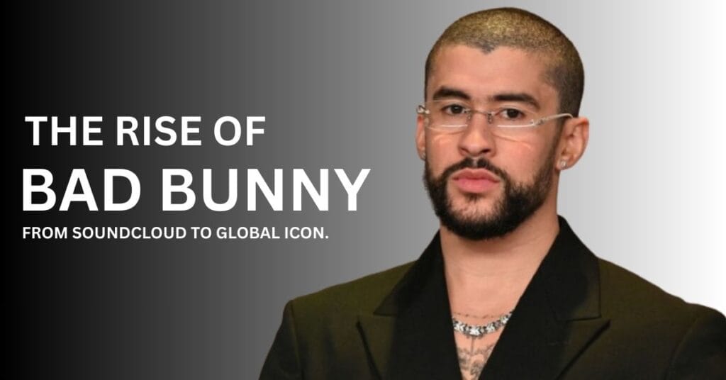 The Rise of Bad Bunny: From SoundCloud to Global Icon