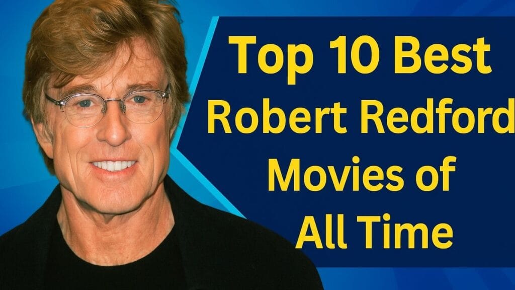 Top 10 Best Robert Redford Movies of All Time